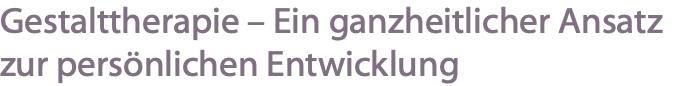 Gestalttherapie – Ein ganzheitlicher Ansatz zur persönlichen Entwicklung